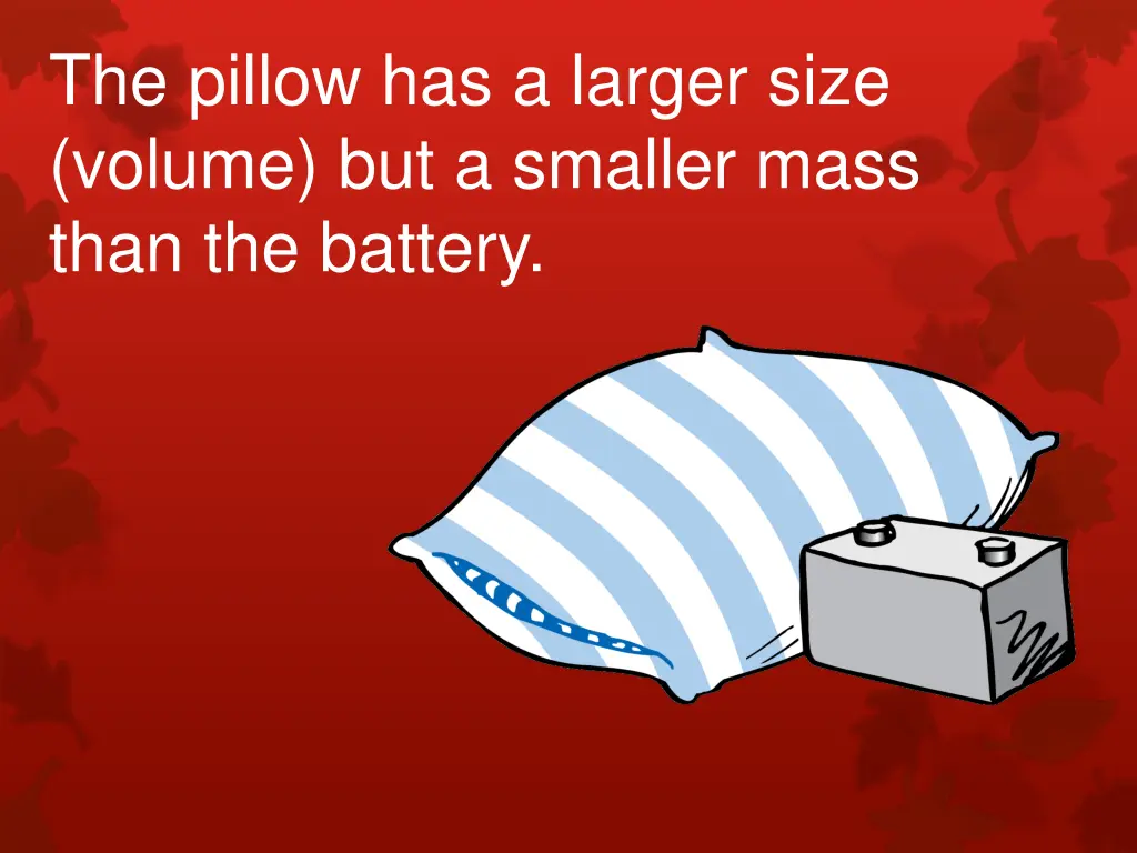 the pillow has a larger size volume but a smaller