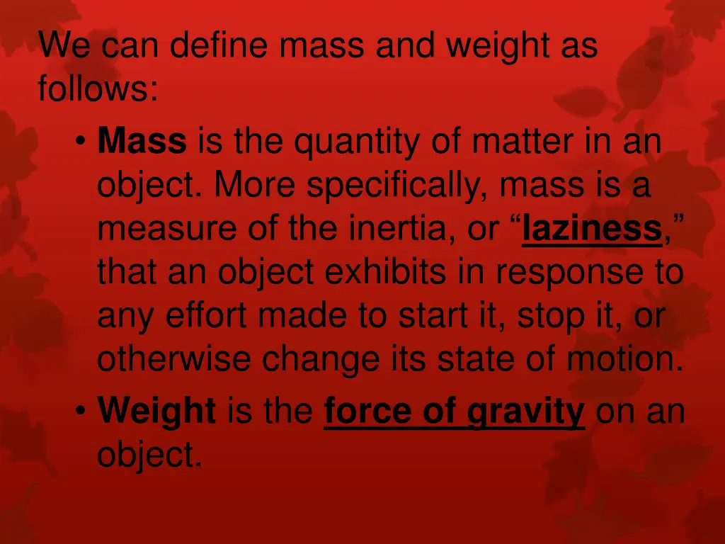 we can define mass and weight as follows mass