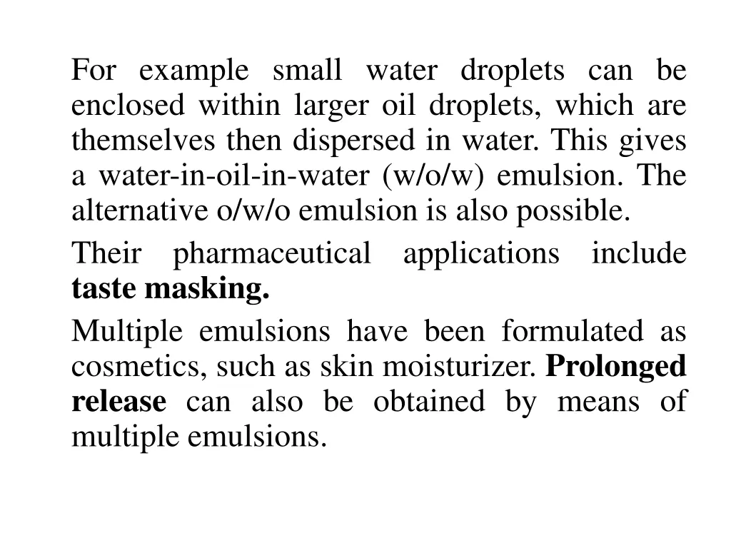 for example small water droplets can be enclosed