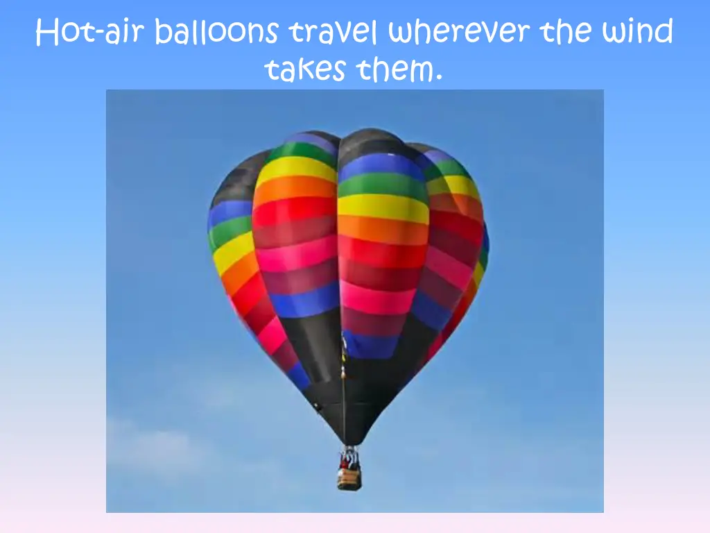 hot air balloons travel wherever the wind takes