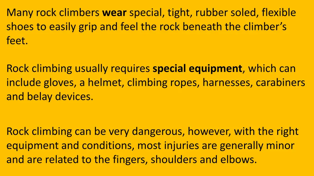 many rock climbers wear special tight rubber