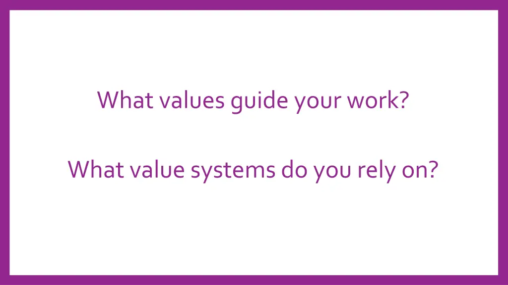 what values guide your work