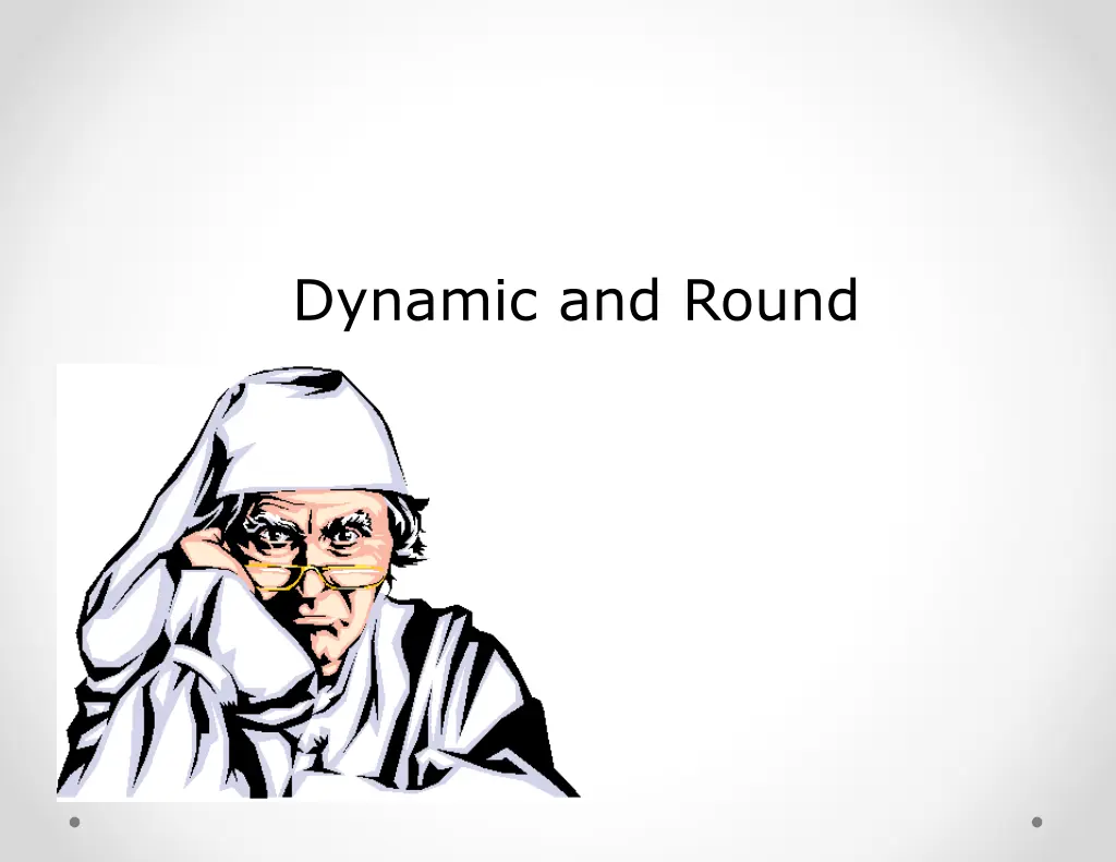 dynamic and round 1