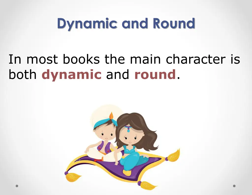 dynamic and round