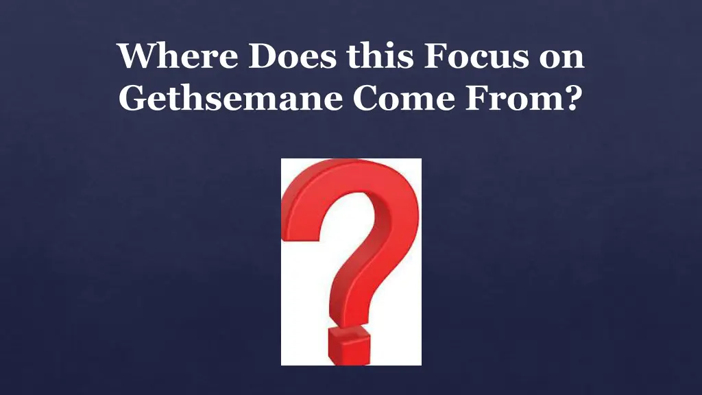 where does this focus on gethsemane come from