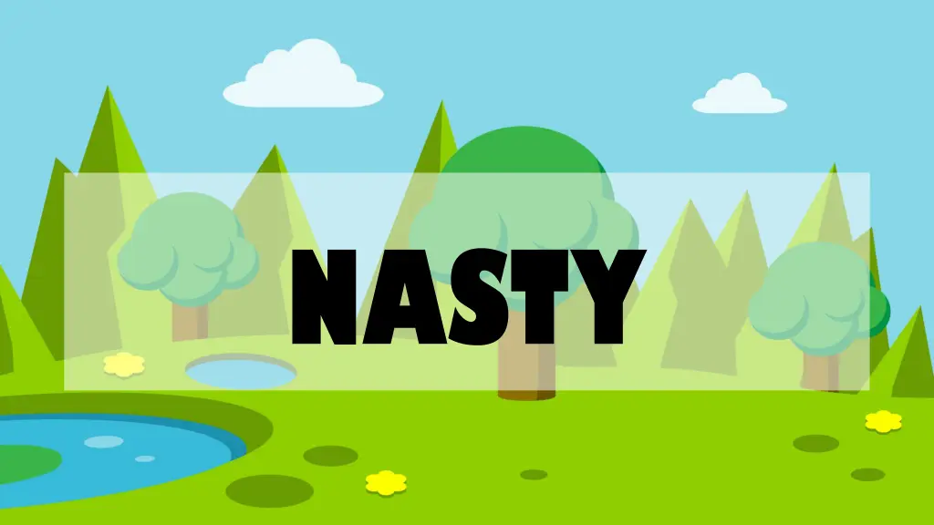 nasty