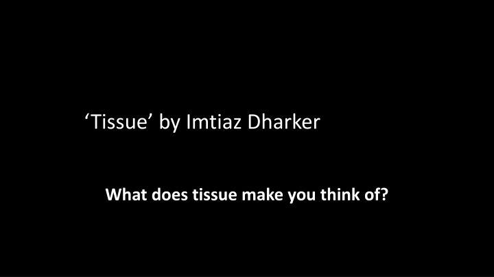 tissue by imtiaz dharker