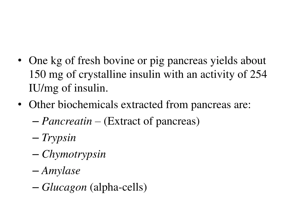 one kg of fresh bovine or pig pancreas yields