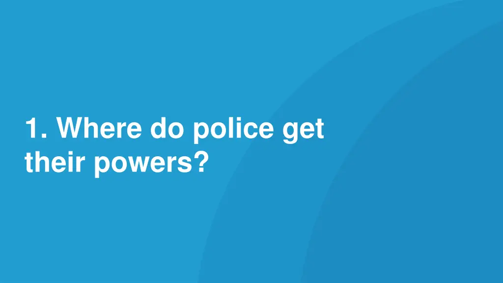 1 where do police get their powers