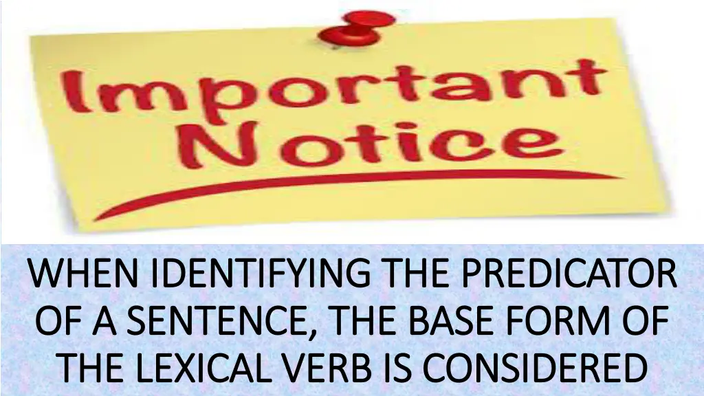 when identifying the predicator when identifying