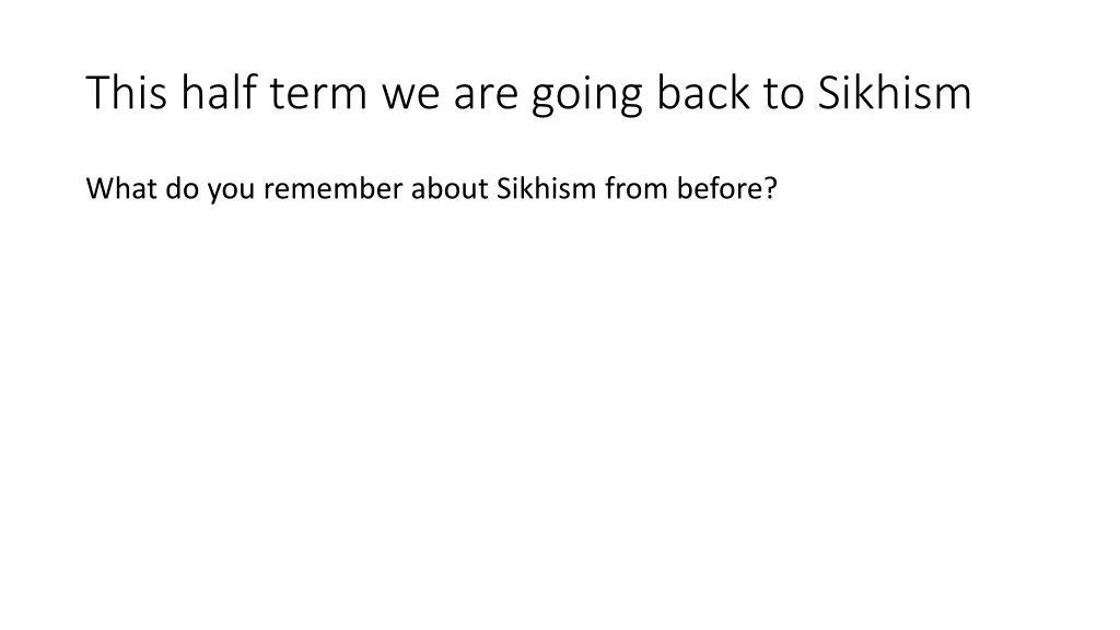 this half term we are going back to sikhism