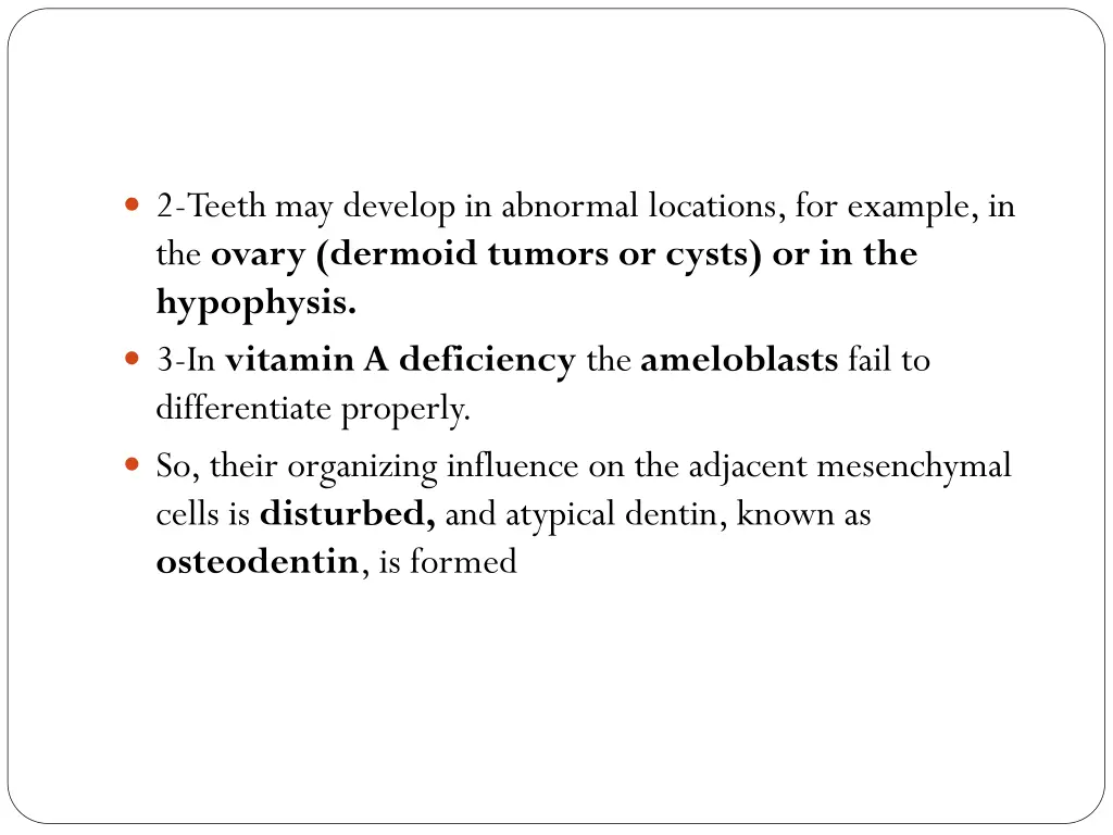 2 teeth may develop in abnormal locations