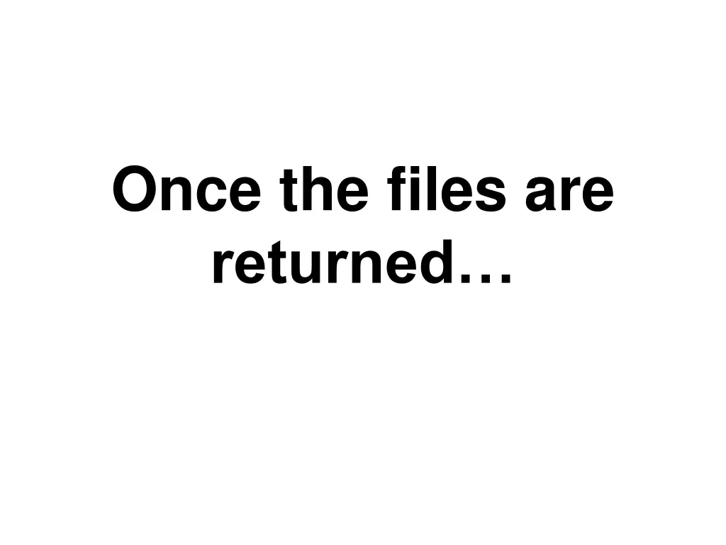 once the files are returned