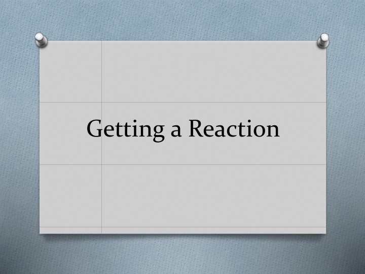 getting a reaction