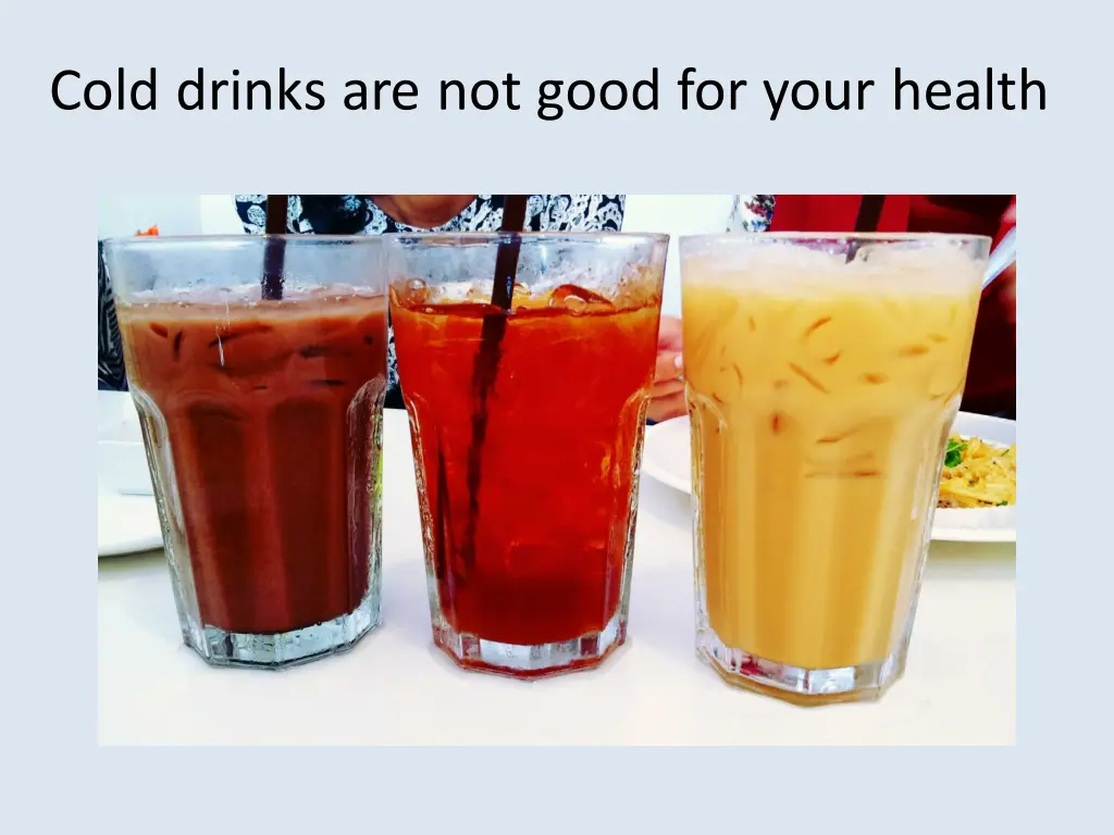 cold drinks are not good for your health