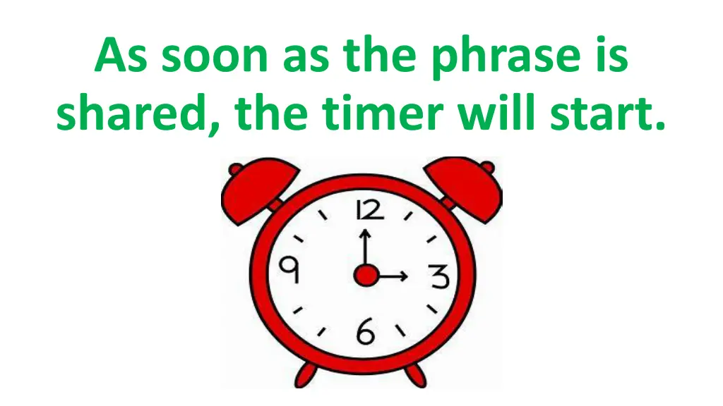 as soon as the phrase is shared the timer will