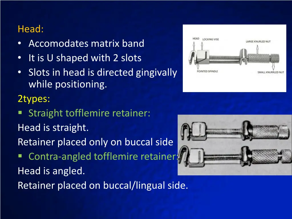 head accomodates matrix band it is u shaped with