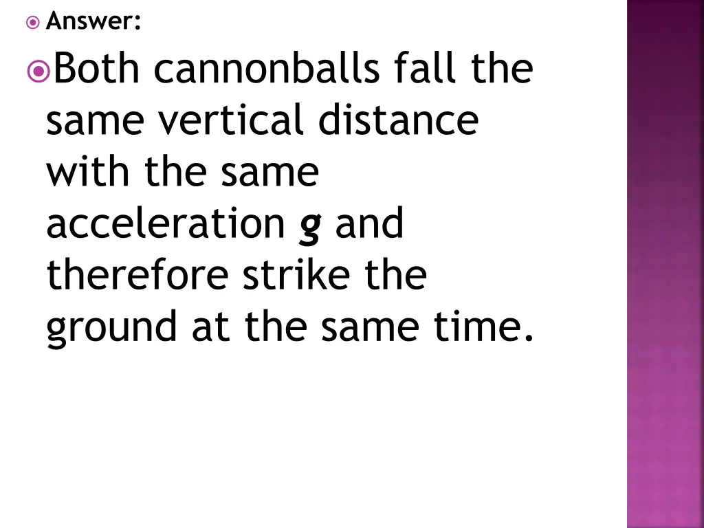 answer both cannonballs fall the same vertical