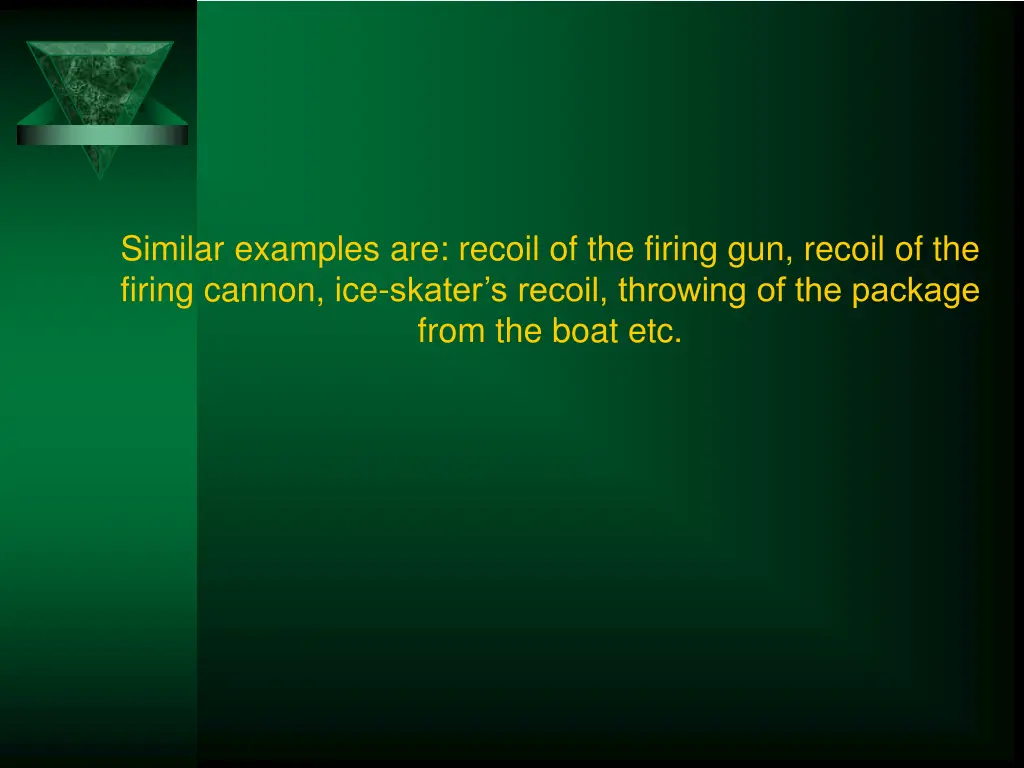 similar examples are recoil of the firing