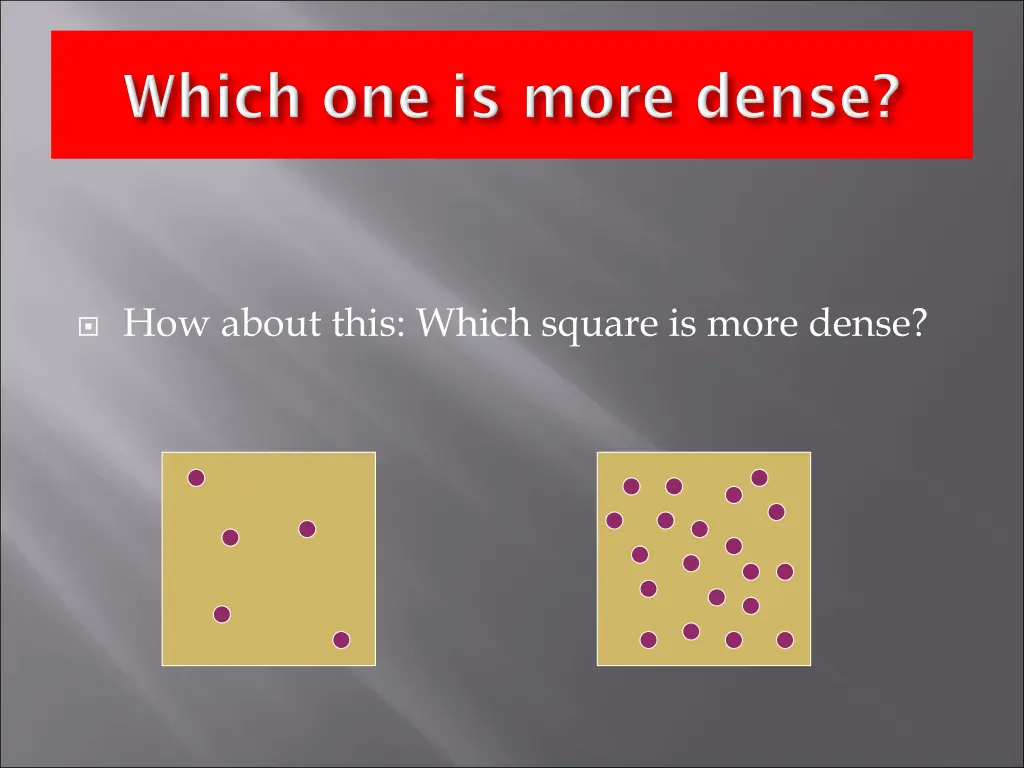 how about this which square is more dense