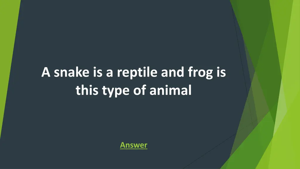 a snake is a reptile and frog is this type