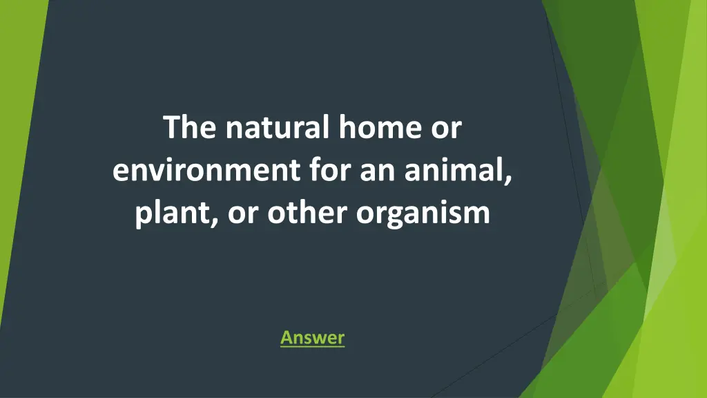 the natural home or environment for an animal