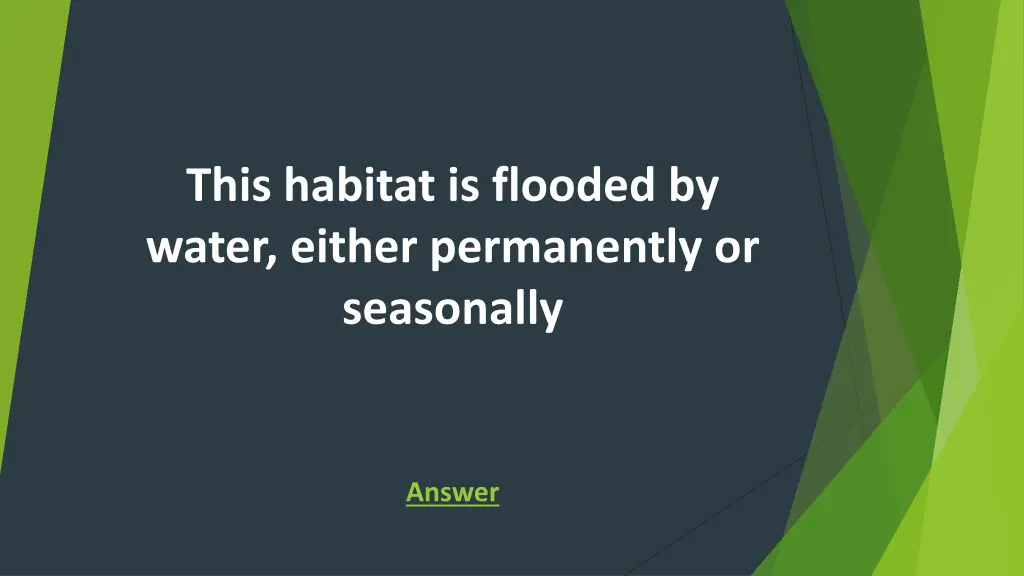 this habitat is flooded by water either