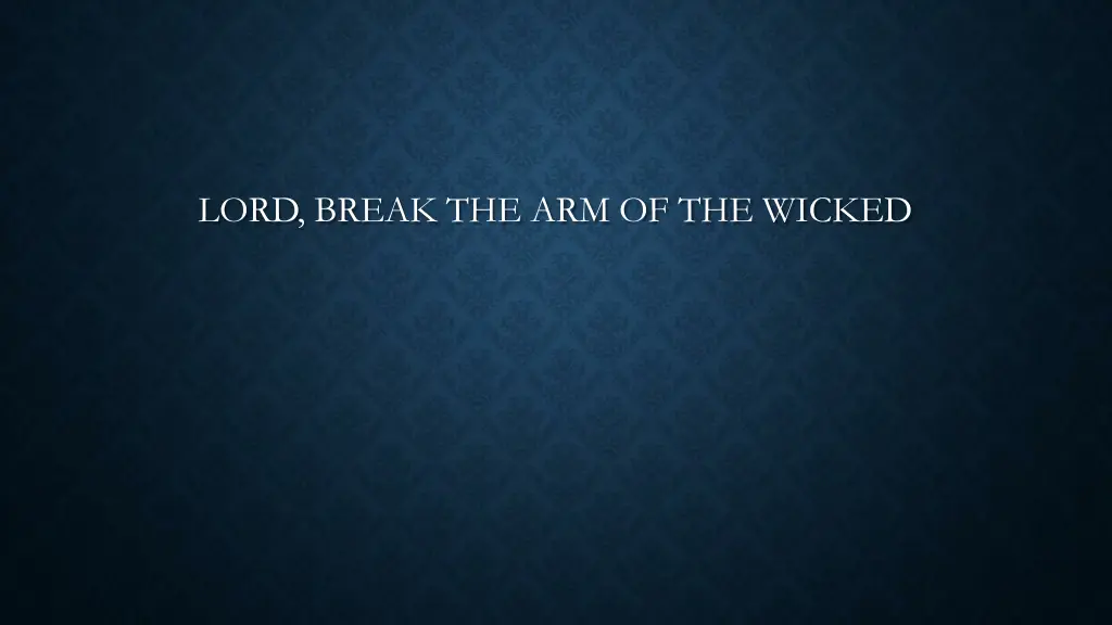 lord break the arm of the wicked