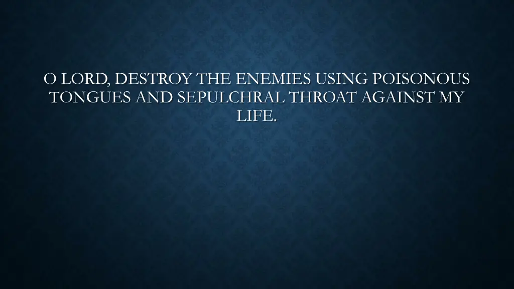 o lord destroy the enemies using poisonous