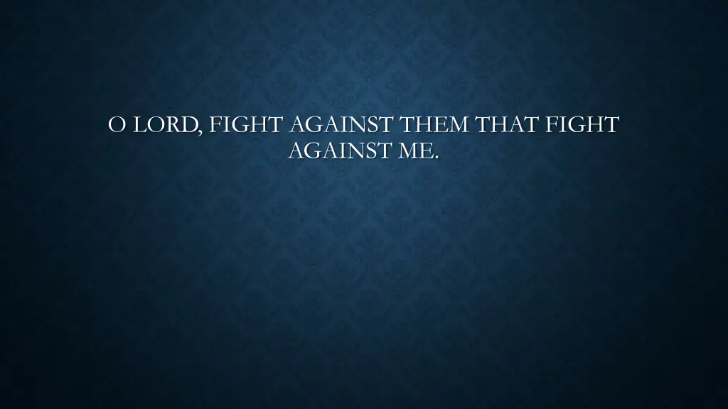 o lord fight against them that fight against me