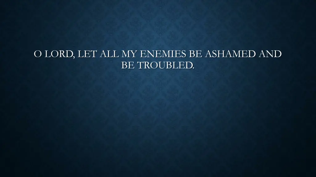 o lord let all my enemies be ashamed