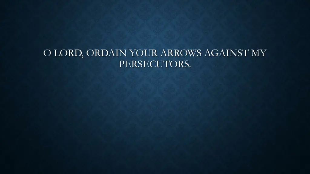 o lord ordain your arrows against my persecutors