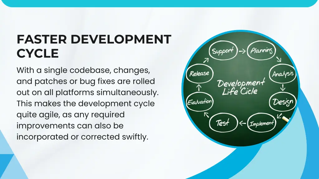 faster development cycle with a single codebase