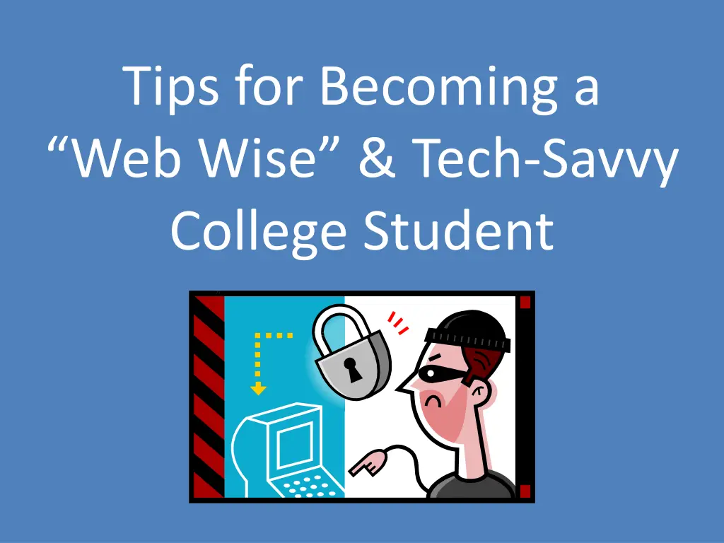 tips for becoming a web wise tech savvy college