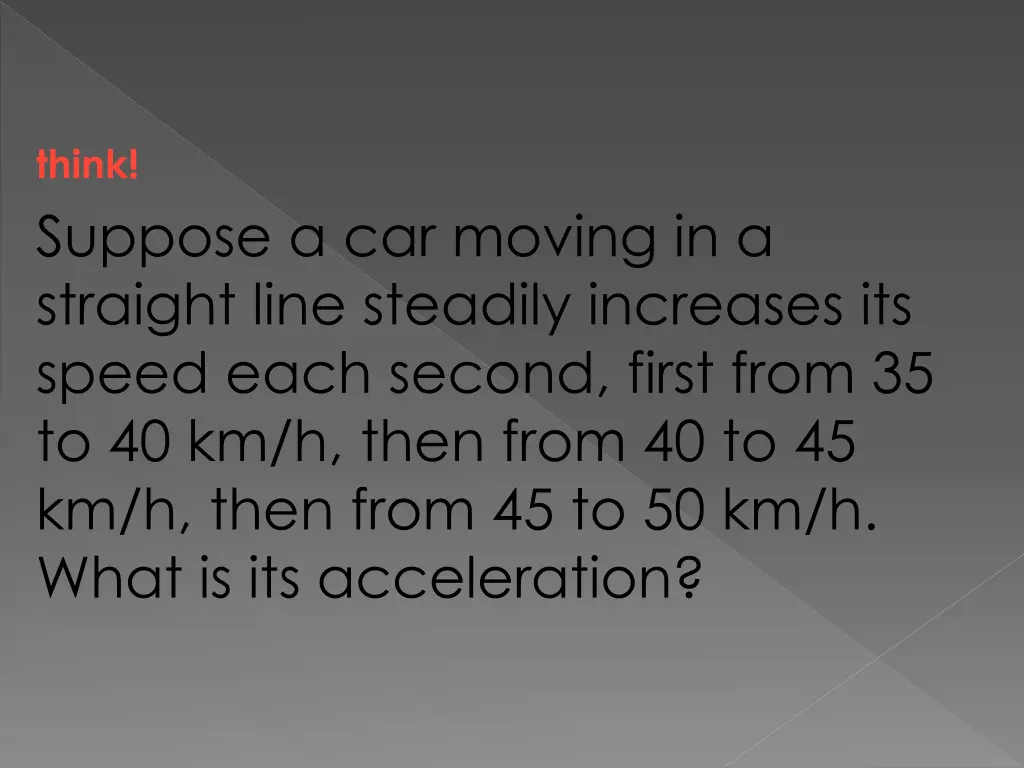 think suppose a car moving in a straight line