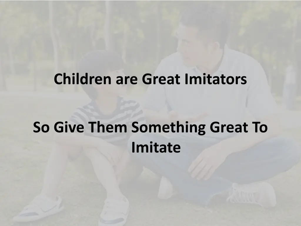 children are great imitators