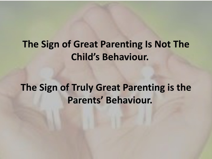 the sign of great parenting is not the child