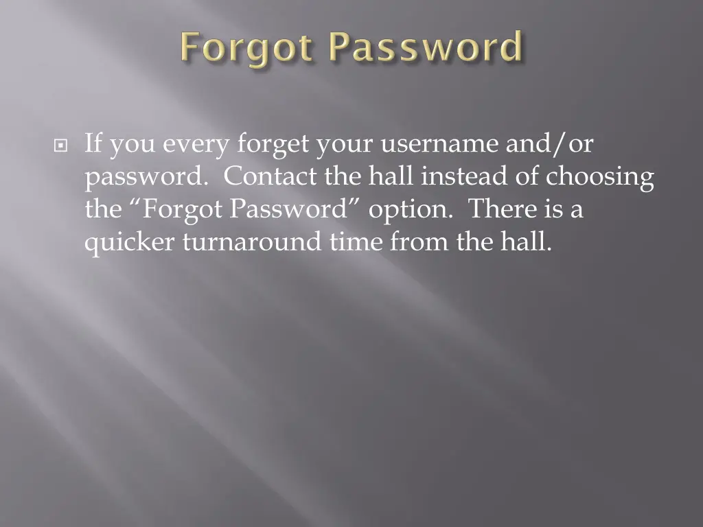 if you every forget your username and or password