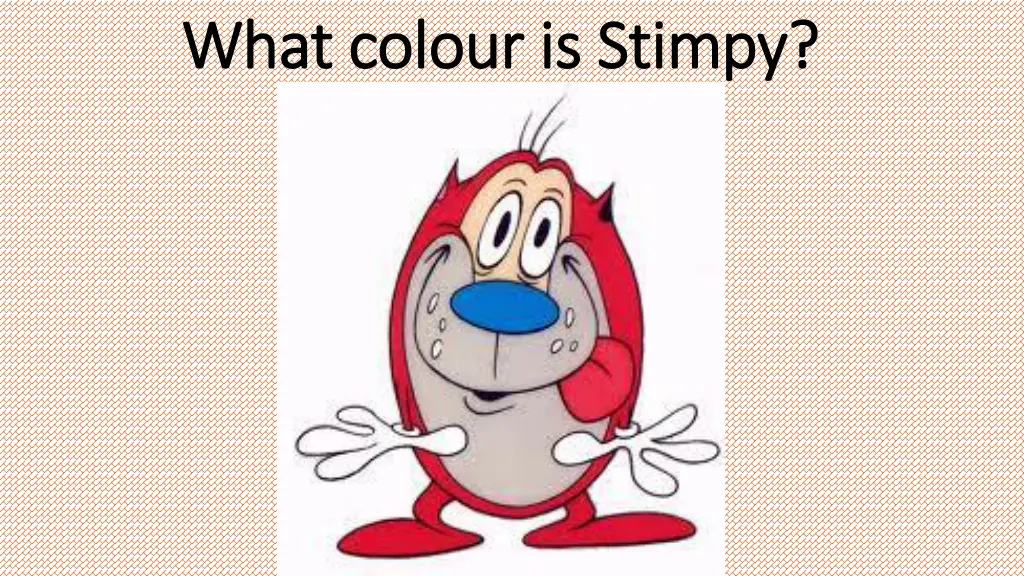 what what colour colour is is stimpy