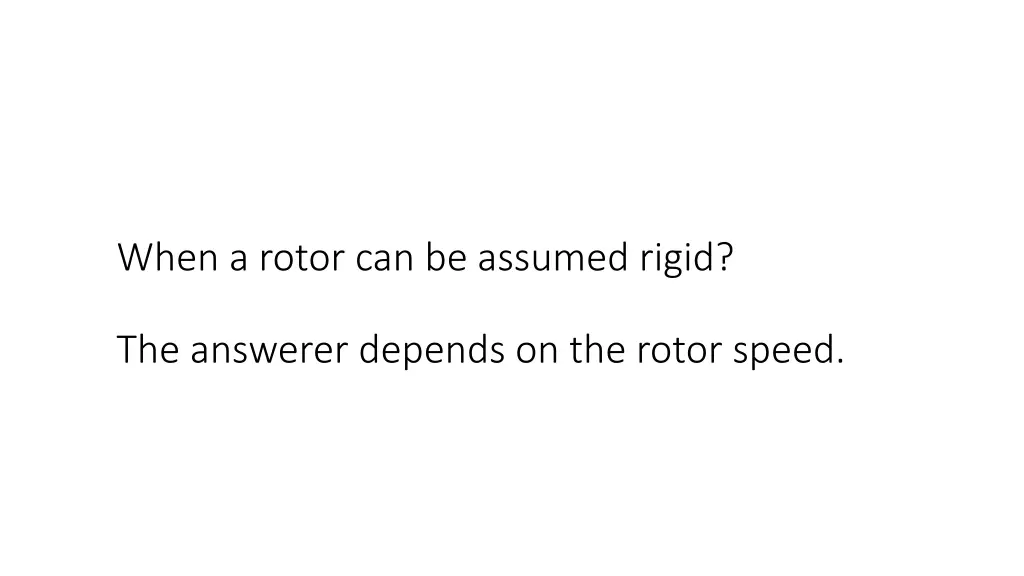 when a rotor can be assumed rigid