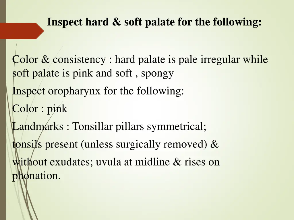 inspect hard soft palate for the following