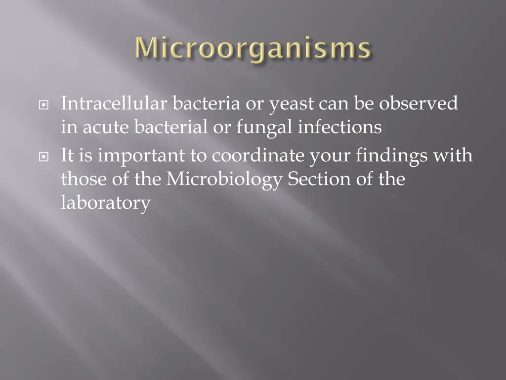 intracellular bacteria or yeast can be observed