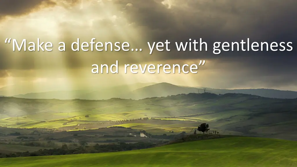 make a defense yet with gentleness and reverence