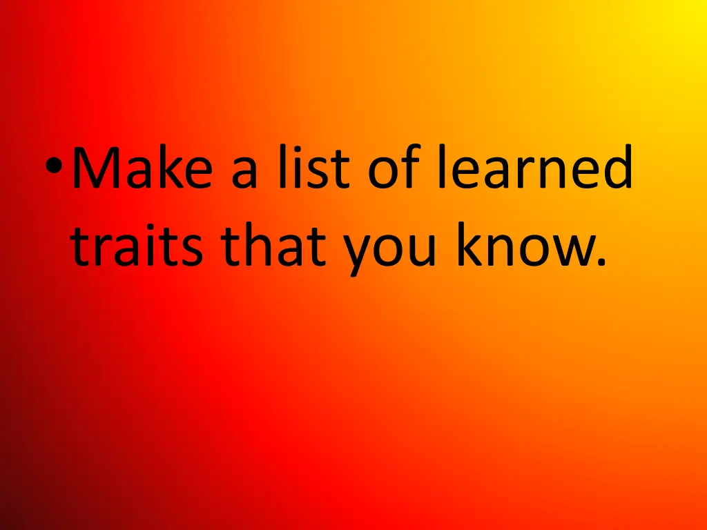 make a list of learned traits that you know