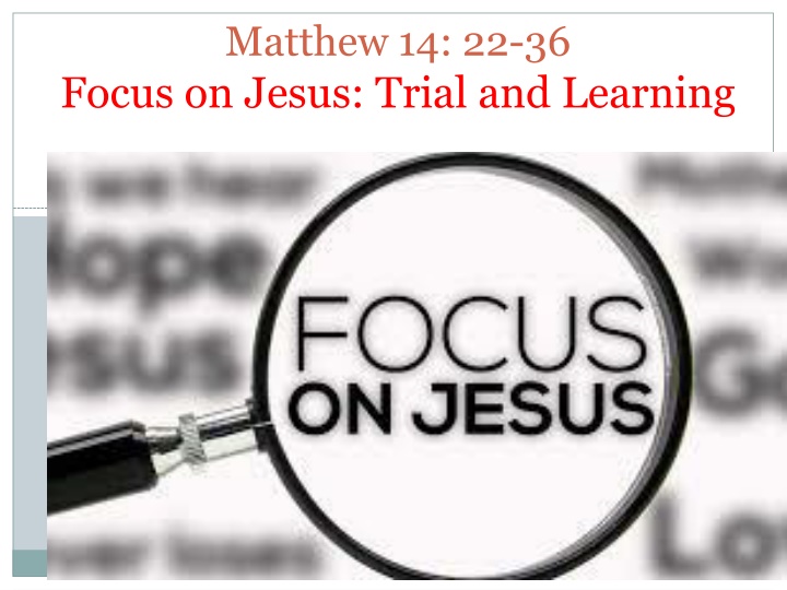 matthew 14 22 36 focus on jesus trial and learning