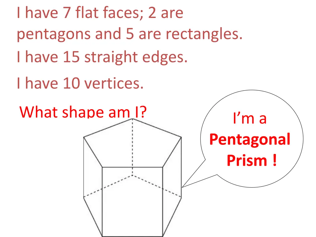 i have 7 flat faces 2 are pentagons