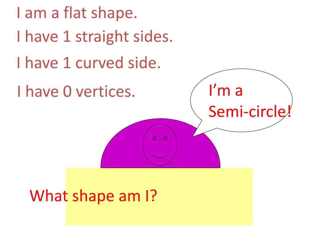 i am a flat shape i have 1 straight sides