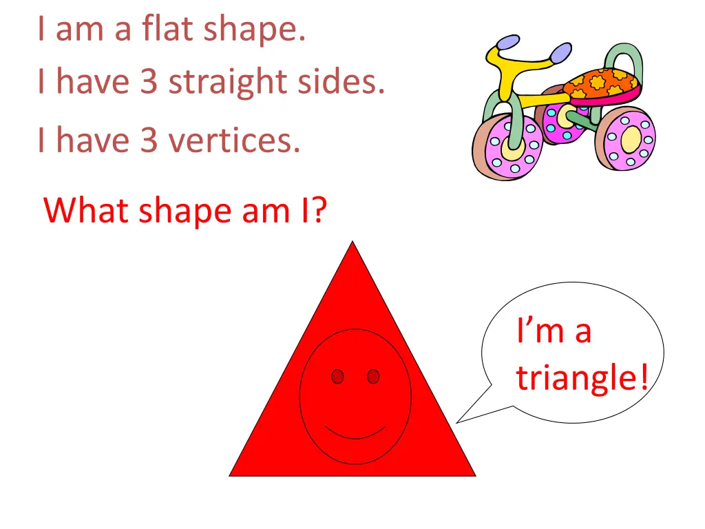 i am a flat shape i have 3 straight sides