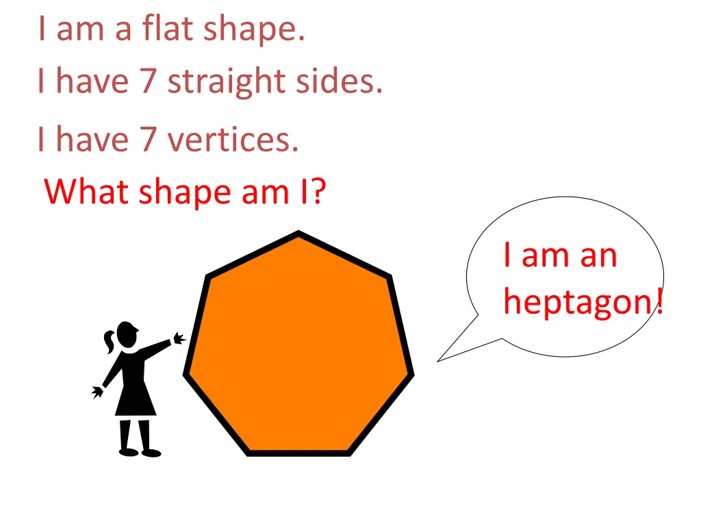 i am a flat shape i have 7 straight sides