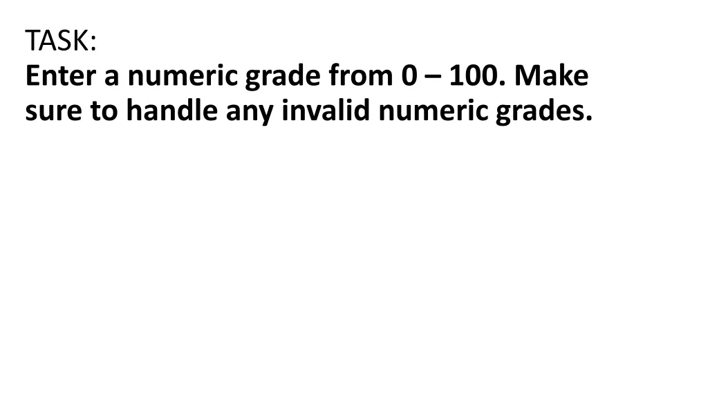 task enter a numeric grade from 0 100 make sure